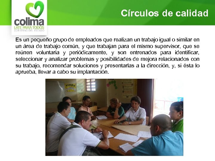 Círculos de calidad Es un pequeño grupo de empleados que realizan un trabajo igual