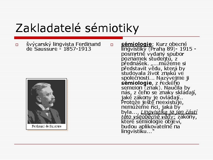 Zakladatelé sémiotiky o švýcarský lingvista Ferdinand de Saussure - 1857 -1913 o sémiologie; Kurz
