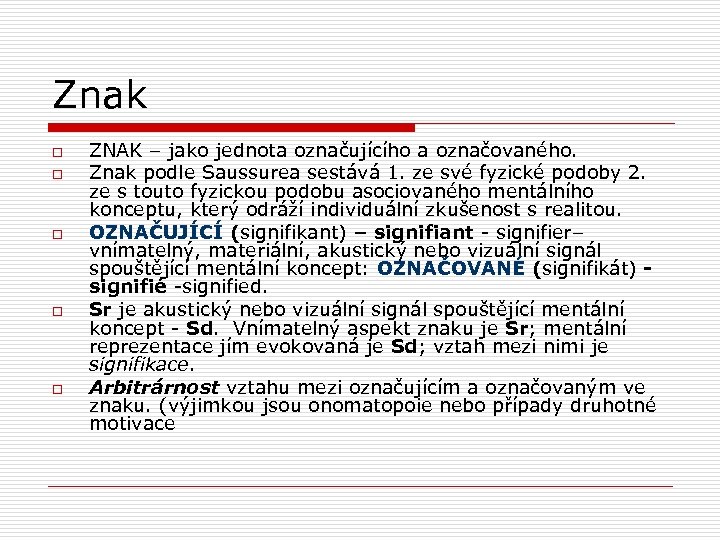 Znak o o o ZNAK – jako jednota označujícího a označovaného. Znak podle Saussurea