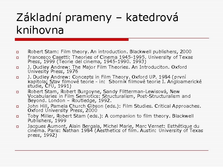 Základní prameny – katedrová knihovna o o o o Robert Stam: Film theory. An
