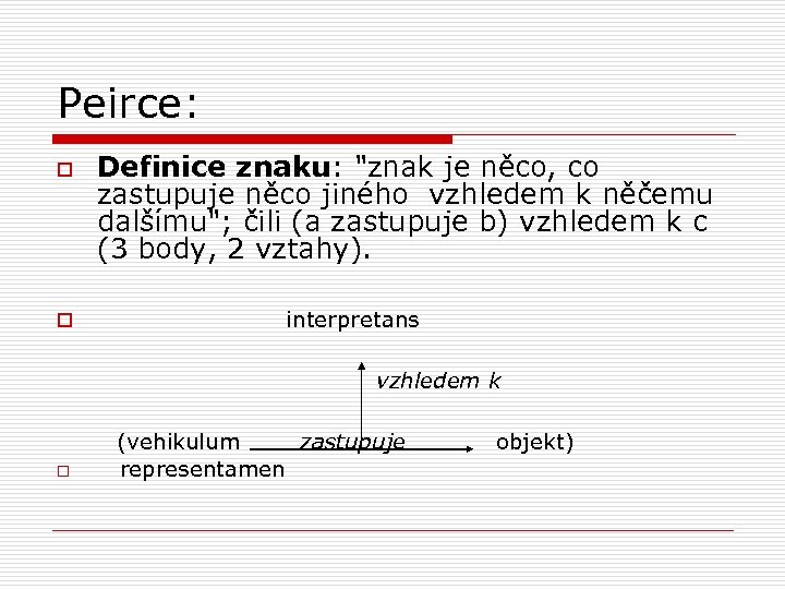 Peirce: o o Definice znaku: 