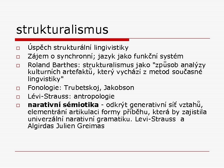 strukturalismus o o o Úspěch strukturální lingivistiky Zájem o synchronní; jazyk jako funkční systém