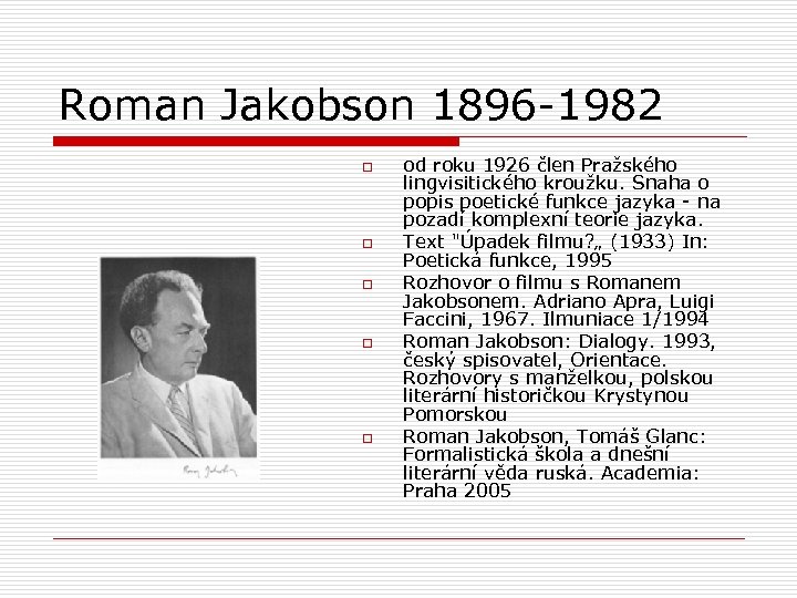 Roman Jakobson 1896 -1982 o o od roku 1926 člen Pražského lingvisitického kroužku. Snaha