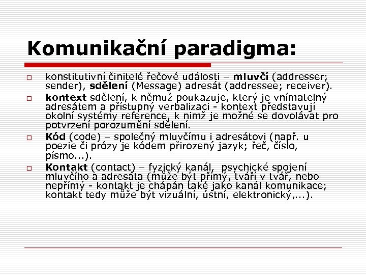 Komunikační paradigma: o o konstitutivní činitelé řečové události – mluvčí (addresser; sender), sdělení (Message)