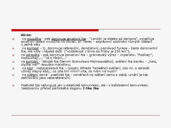  důraz: o na mluvčího - pak dominuje emotivní fce - 