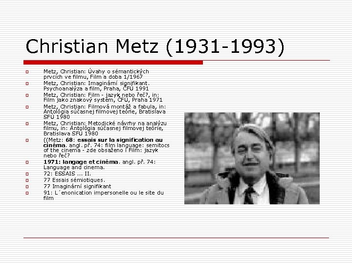 Christian Metz (1931 -1993) o o o Metz, Christian: Úvahy o sémantických prvcích ve