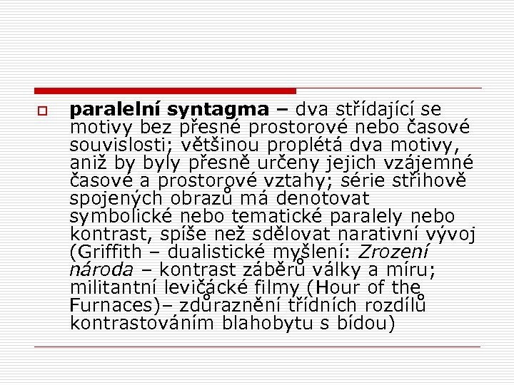 o paralelní syntagma – dva střídající se motivy bez přesné prostorové nebo časové souvislosti;