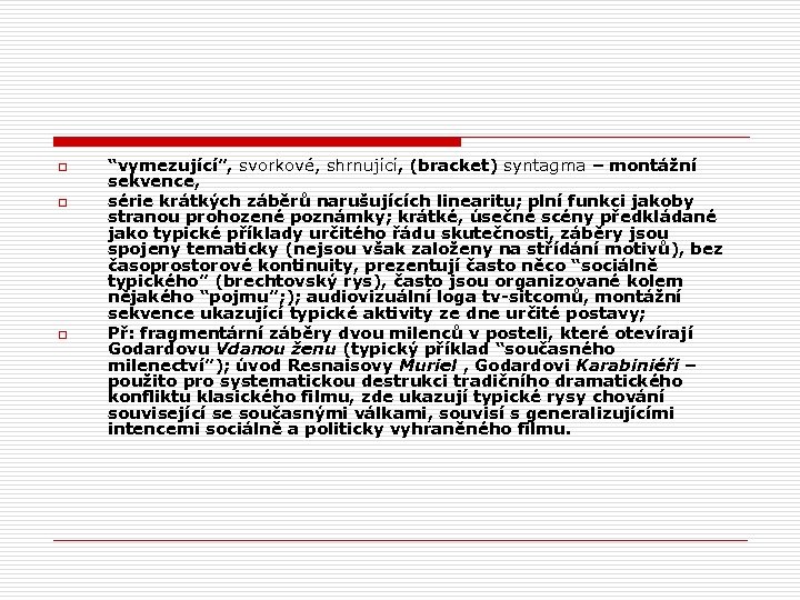 o o o “vymezující”, svorkové, shrnující, (bracket) syntagma – montážní sekvence, série krátkých záběrů
