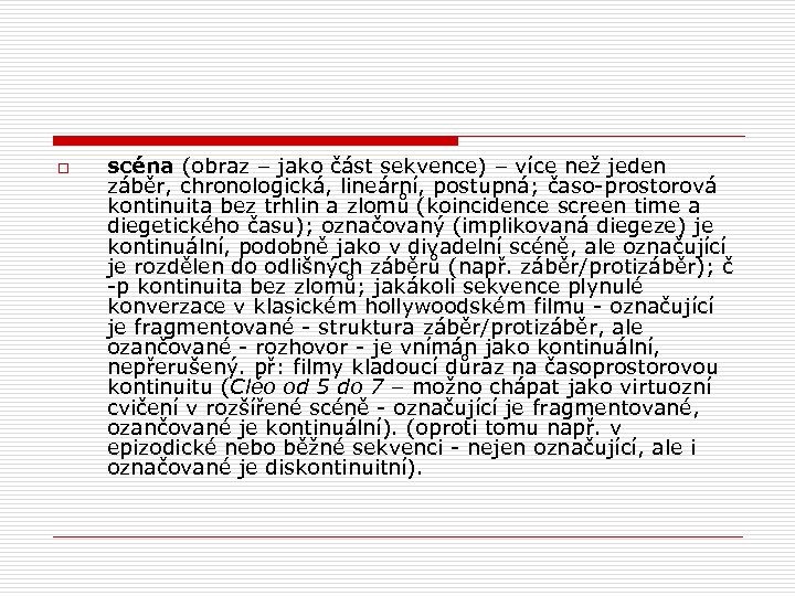 o scéna (obraz – jako část sekvence) – více než jeden záběr, chronologická, lineární,