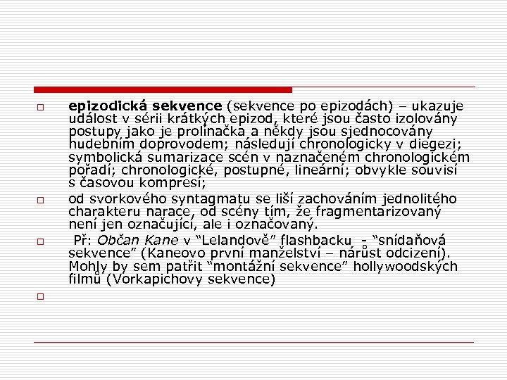 o o epizodická sekvence (sekvence po epizodách) – ukazuje událost v sérii krátkých epizod,