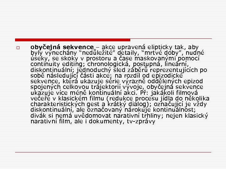 o obyčejná sekvence – akce upravená elipticky tak, aby byly vynechány “nedůležité” detaily, “mrtvé