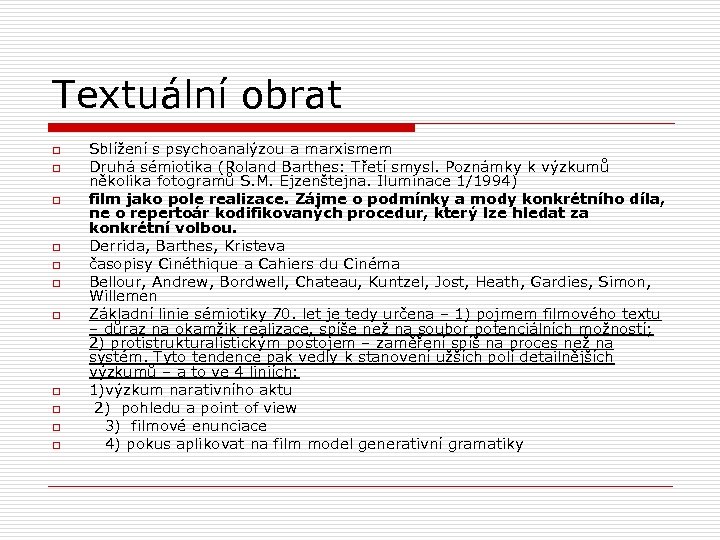 Textuální obrat o o o Sblížení s psychoanalýzou a marxismem Druhá sémiotika (Roland Barthes: