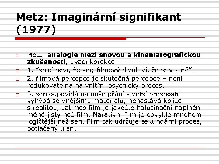 Metz: Imaginární signifikant (1977) o o Metz -analogie mezi snovou a kinematografickou zkušeností, uvádí