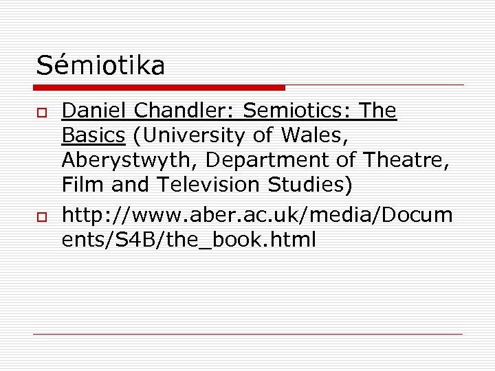 Sémiotika o o Daniel Chandler: Semiotics: The Basics (University of Wales, Aberystwyth, Department of