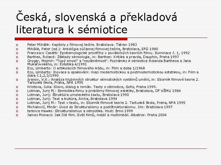 Česká, slovenská a překladová literatura k sémiotice o o o o Peter Mihálik: Kapitoly