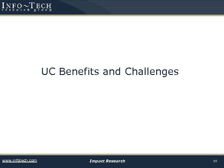 UC Benefits and Challenges www. infotech. com Impact Research 10 