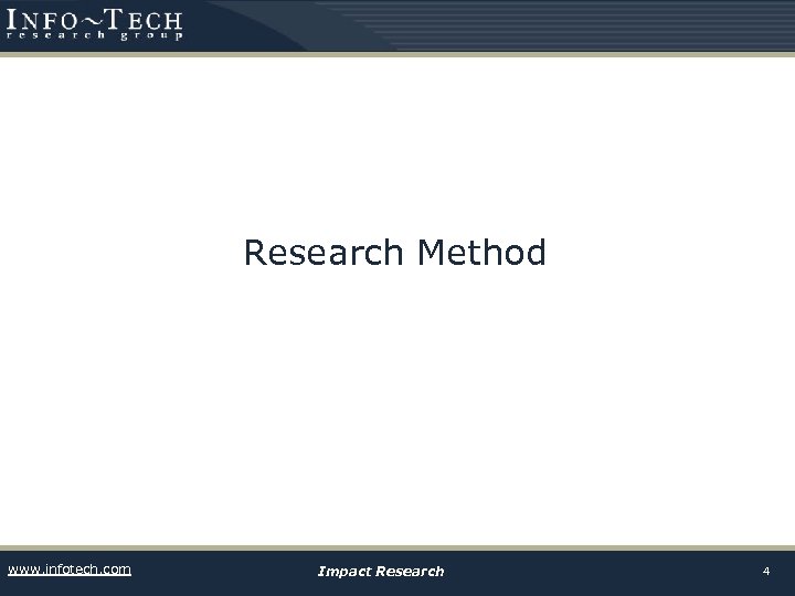Research Method www. infotech. com Impact Research 4 