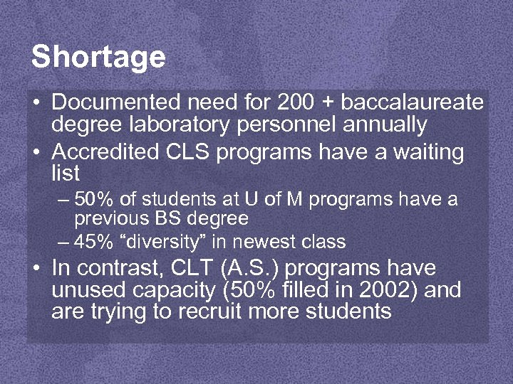 Shortage • Documented need for 200 + baccalaureate degree laboratory personnel annually • Accredited
