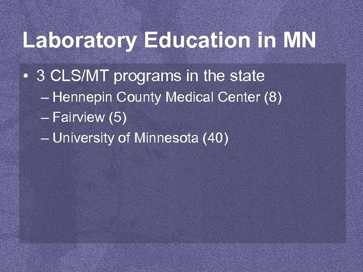 Laboratory Education in MN • 3 CLS/MT programs in the state – Hennepin County