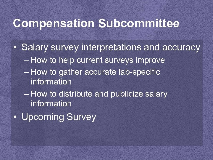 Compensation Subcommittee • Salary survey interpretations and accuracy – How to help current surveys