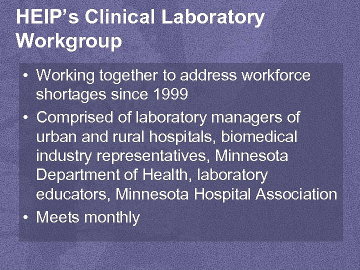 HEIP’s Clinical Laboratory Workgroup • Working together to address workforce shortages since 1999 •