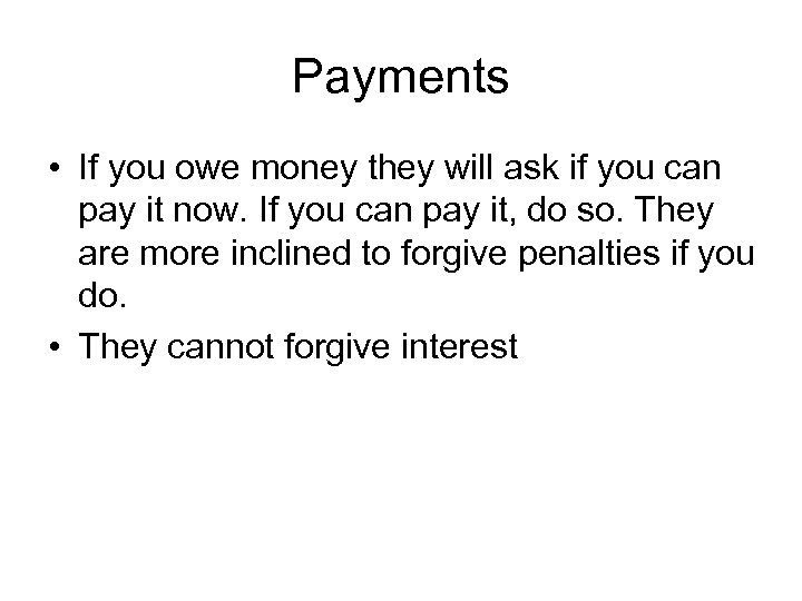 Payments • If you owe money they will ask if you can pay it