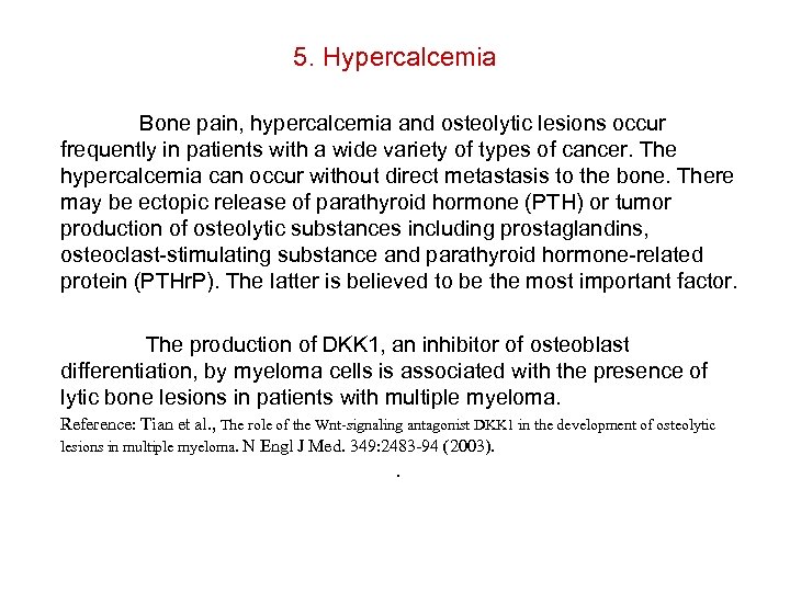 5. Hypercalcemia Bone pain, hypercalcemia and osteolytic lesions occur frequently in patients with a
