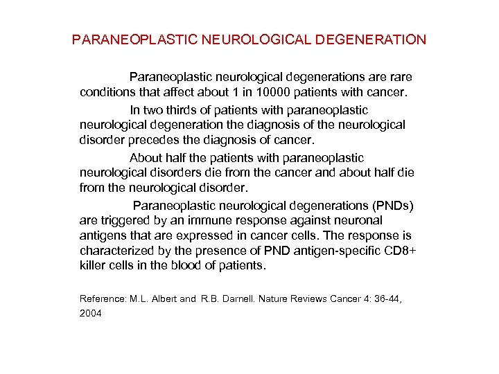 PARANEOPLASTIC NEUROLOGICAL DEGENERATION Paraneoplastic neurological degenerations are rare conditions that affect about 1 in