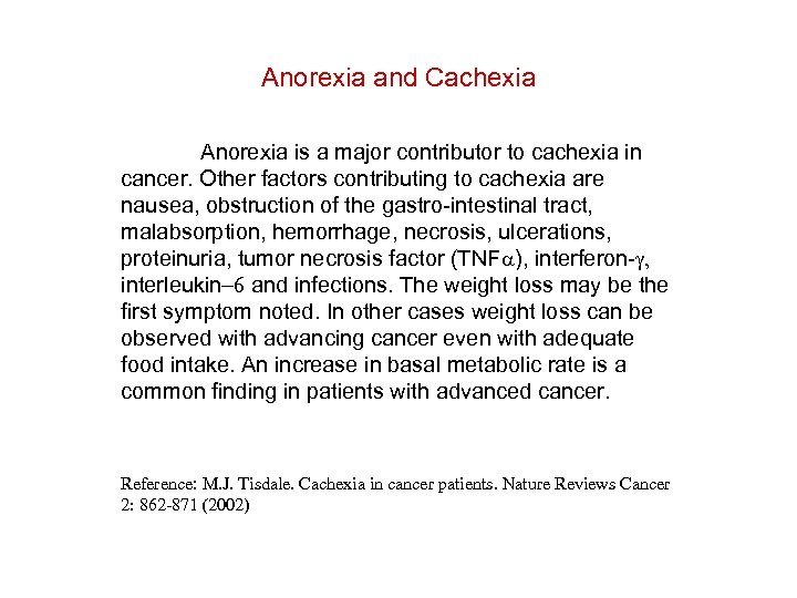 Anorexia and Cachexia Anorexia is a major contributor to cachexia in cancer. Other factors