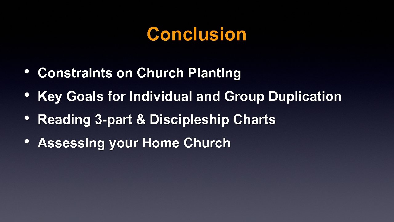 Conclusion • • Constraints on Church Planting Key Goals for Individual and Group Duplication