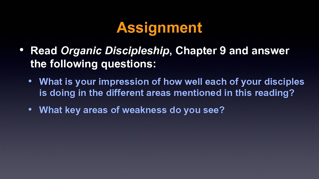 Assignment • Read Organic Discipleship, Chapter 9 and answer the following questions: • What