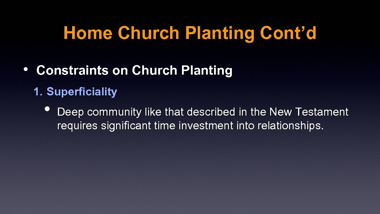 Home Church Planting Cont’d • Constraints on Church Planting 1. Superficiality • Deep community