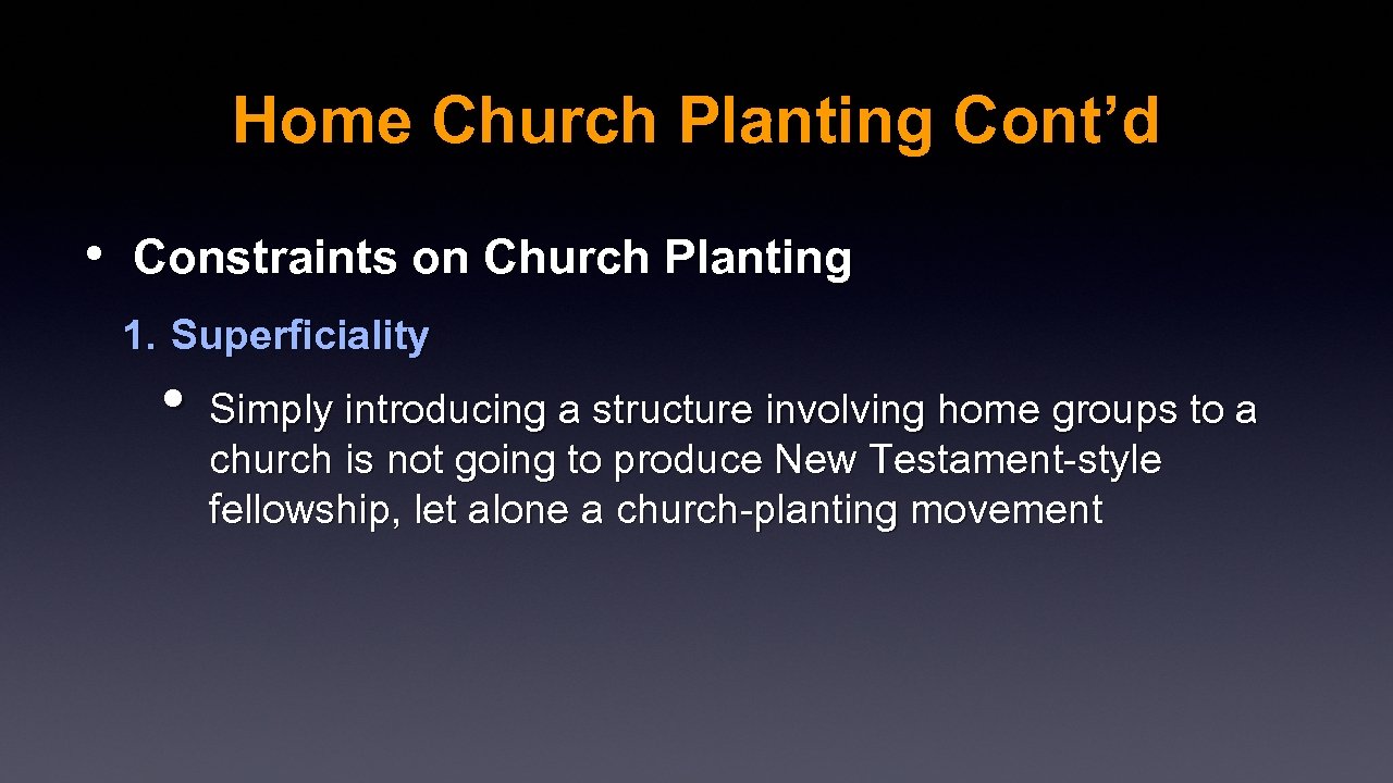 Home Church Planting Cont’d • Constraints on Church Planting 1. Superficiality • Simply introducing