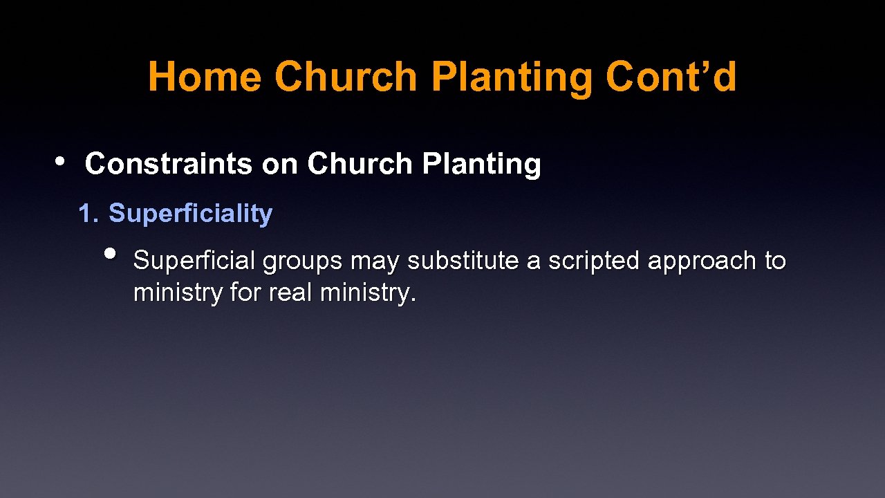 Home Church Planting Cont’d • Constraints on Church Planting 1. Superficiality • Superficial groups