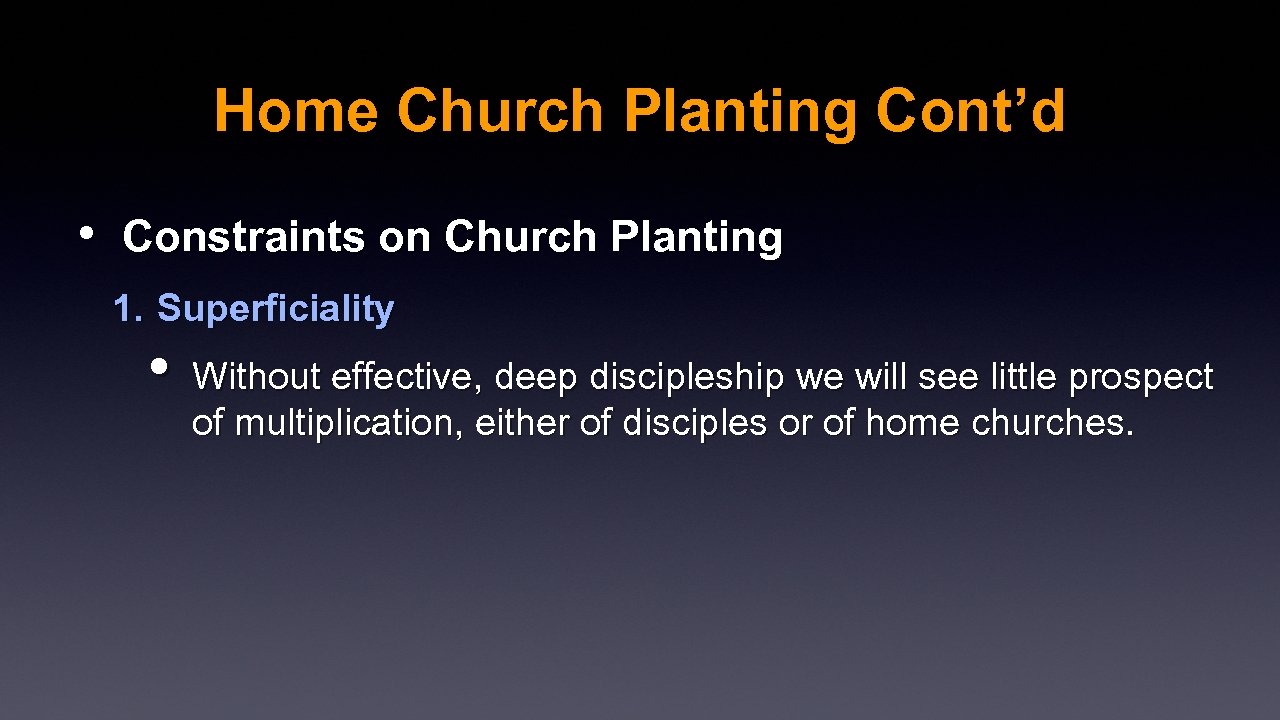 Home Church Planting Cont’d • Constraints on Church Planting 1. Superficiality • Without effective,