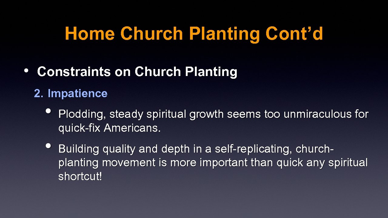 Home Church Planting Cont’d • Constraints on Church Planting 2. Impatience • Plodding, steady