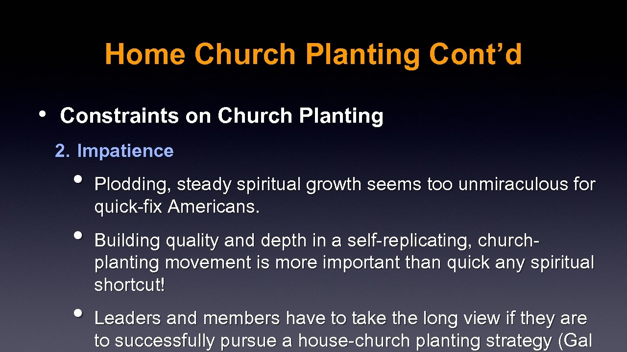 Home Church Planting Cont’d • Constraints on Church Planting 2. Impatience • Plodding, steady