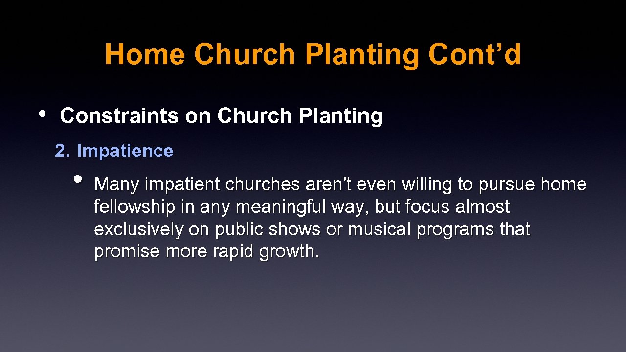 Home Church Planting Cont’d • Constraints on Church Planting 2. Impatience • Many impatient