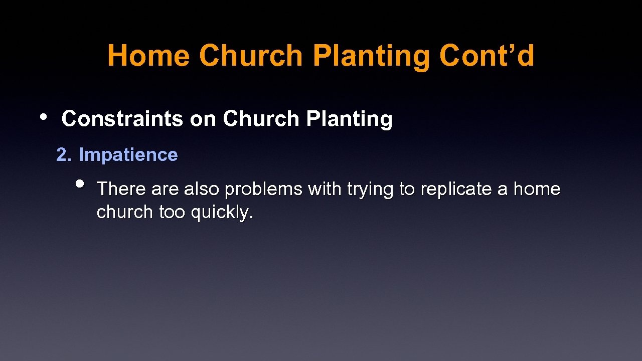 Home Church Planting Cont’d • Constraints on Church Planting 2. Impatience • There also