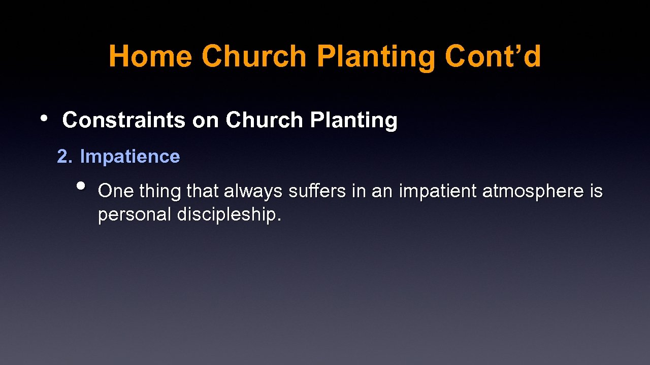 Home Church Planting Cont’d • Constraints on Church Planting 2. Impatience • One thing