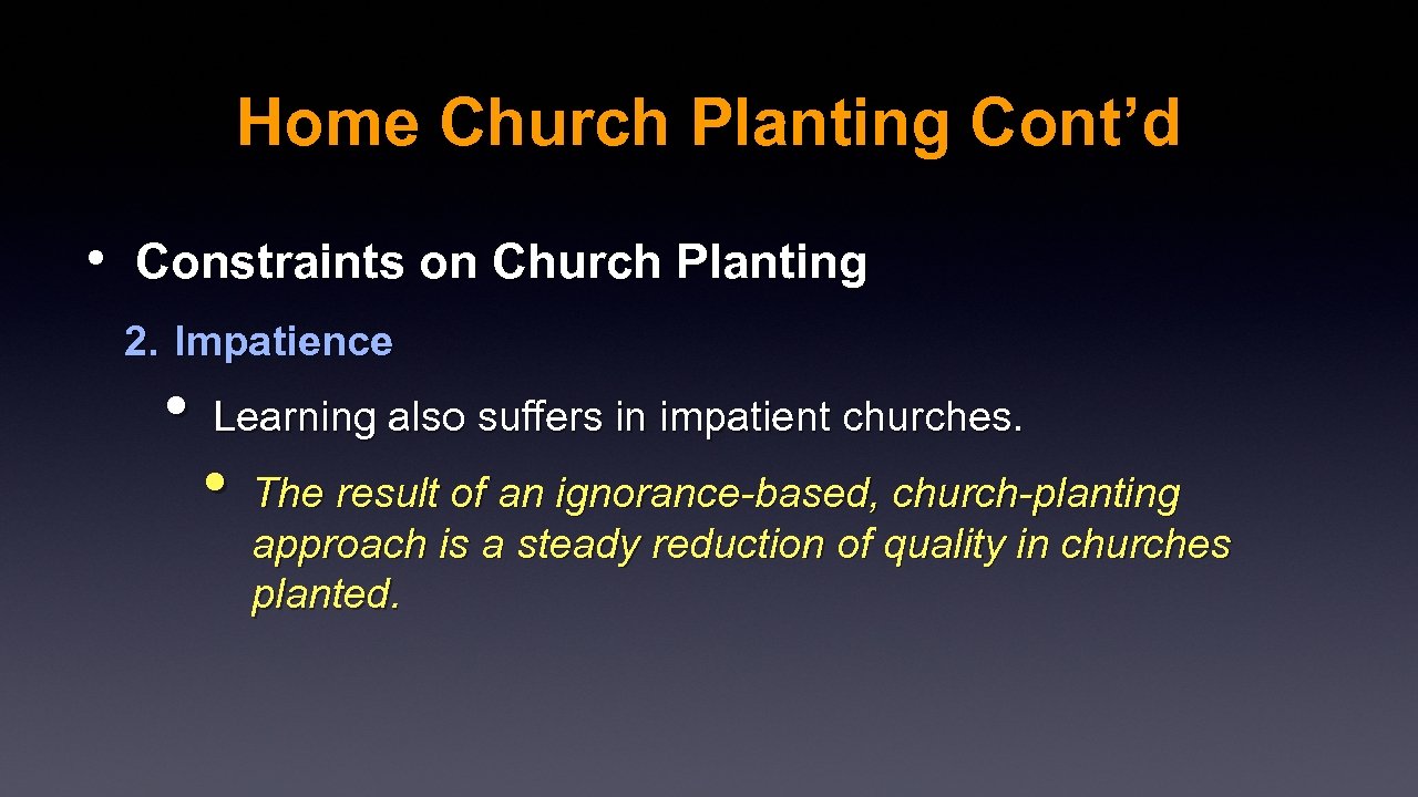 Home Church Planting Cont’d • Constraints on Church Planting 2. Impatience • Learning also