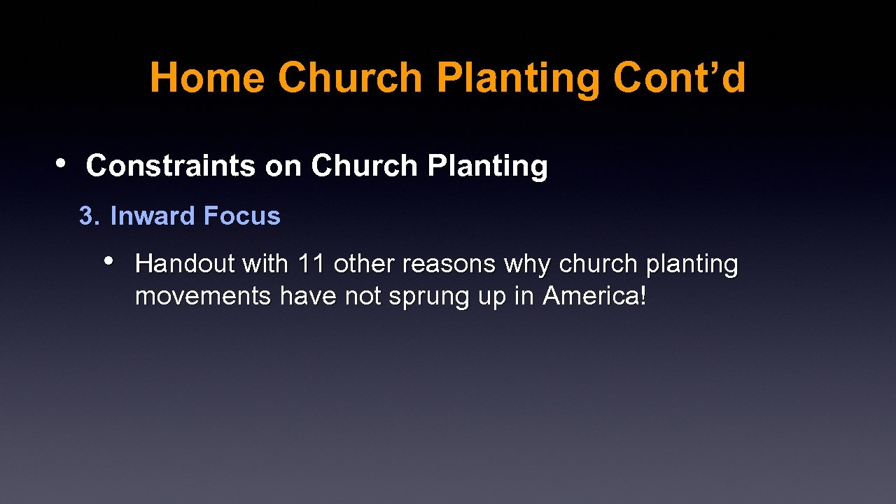 Home Church Planting Cont’d • Constraints on Church Planting 3. Inward Focus • Handout