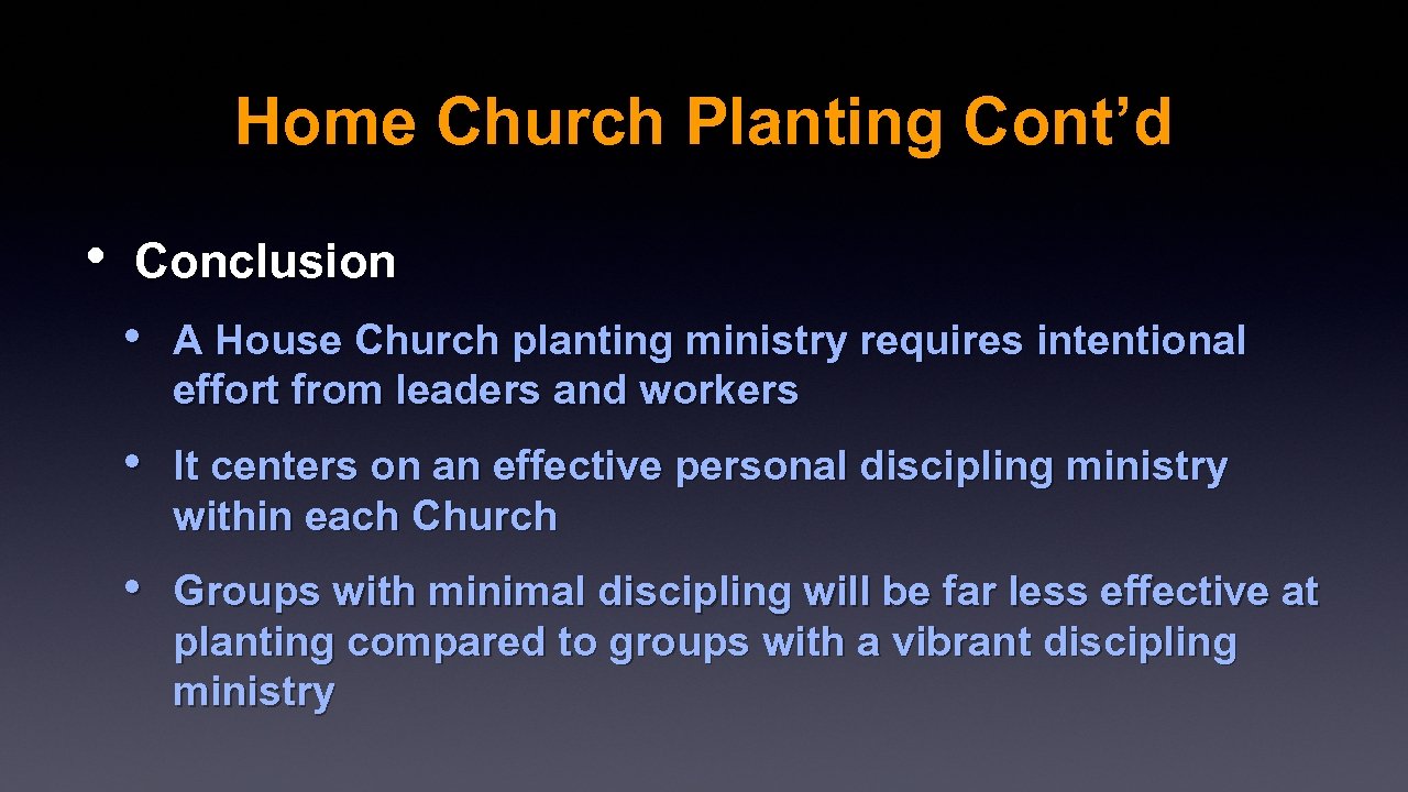 Home Church Planting Cont’d • Conclusion • A House Church planting ministry requires intentional