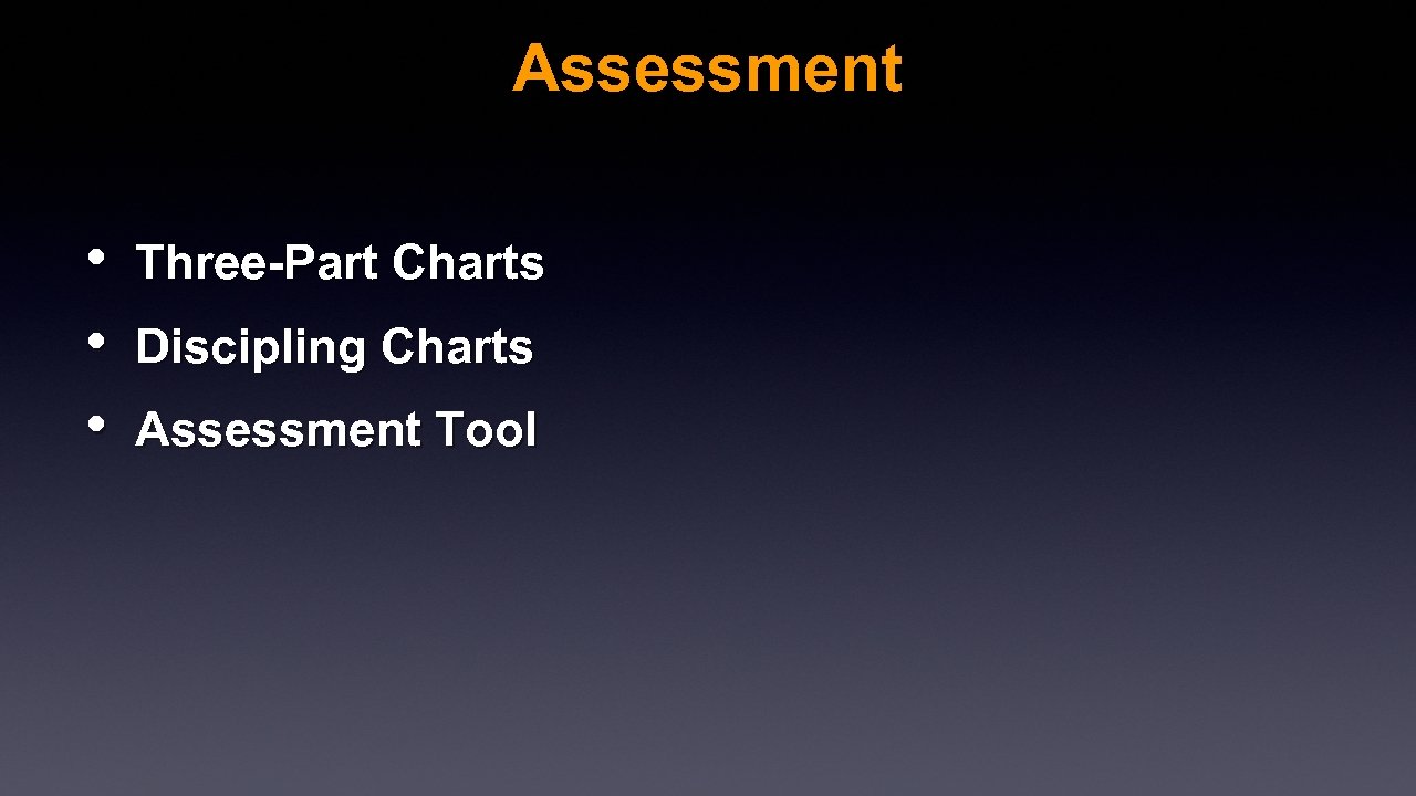 Assessment • • • Three-Part Charts Discipling Charts Assessment Tool 