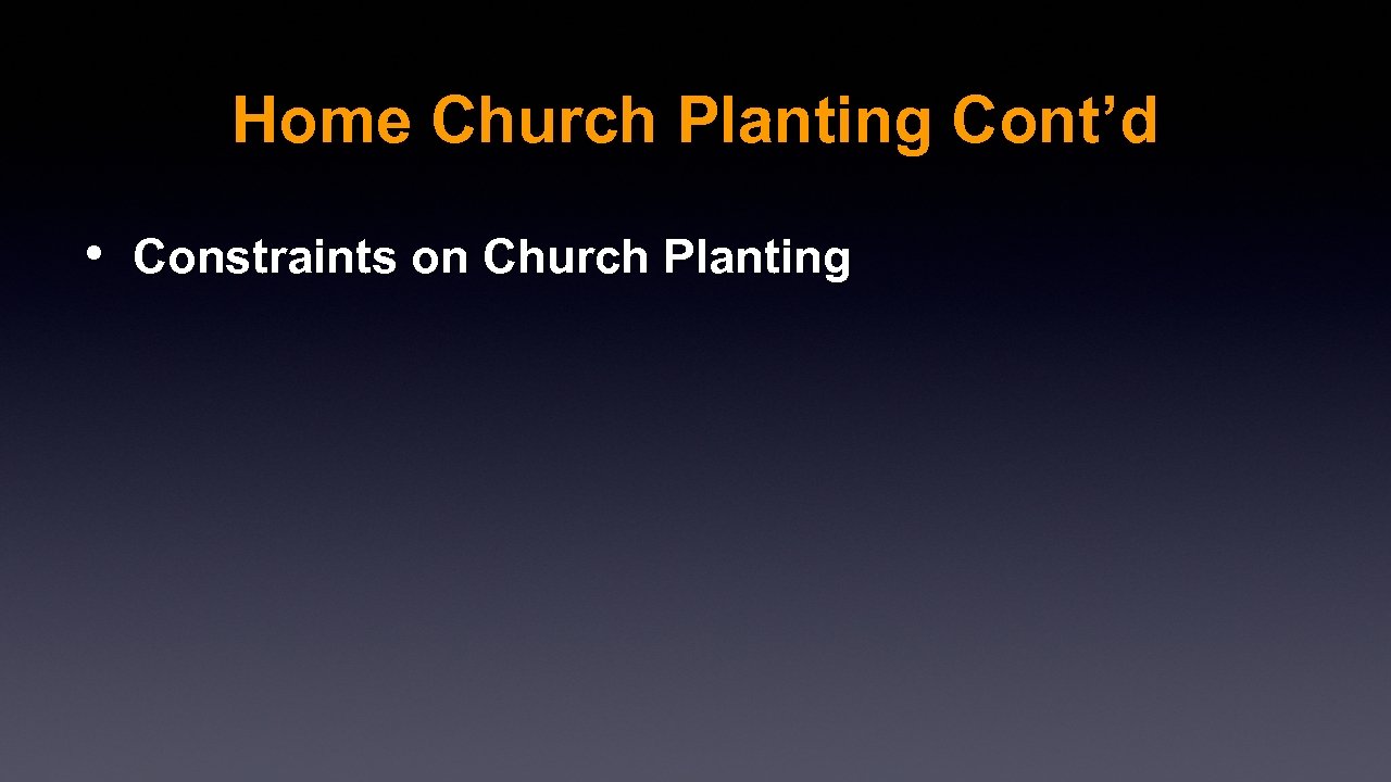 Home Church Planting Cont’d • Constraints on Church Planting 