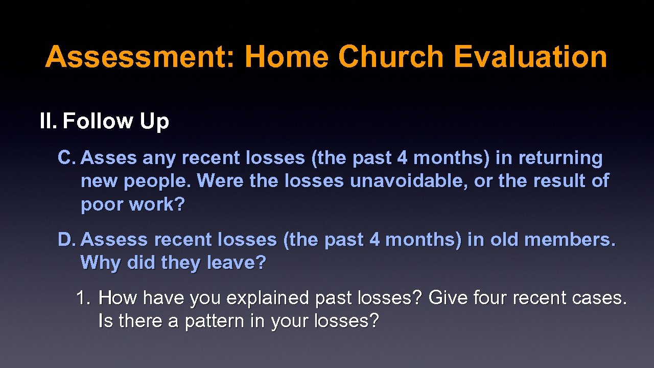 Assessment: Home Church Evaluation II. Follow Up C. Asses any recent losses (the past