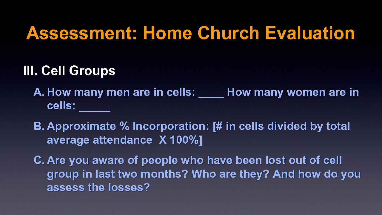 Assessment: Home Church Evaluation III. Cell Groups A. How many men are in cells: