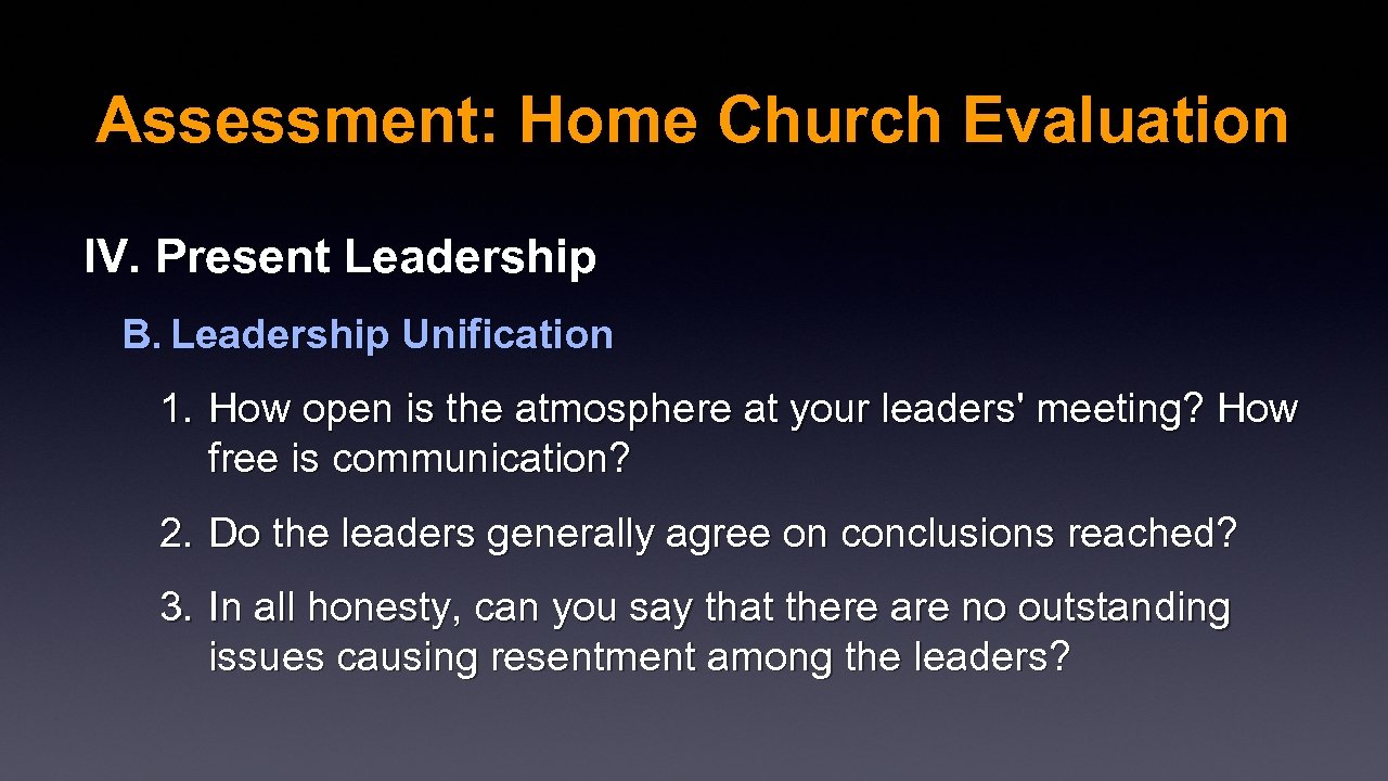 Assessment: Home Church Evaluation IV. Present Leadership B. Leadership Unification 1. How open is