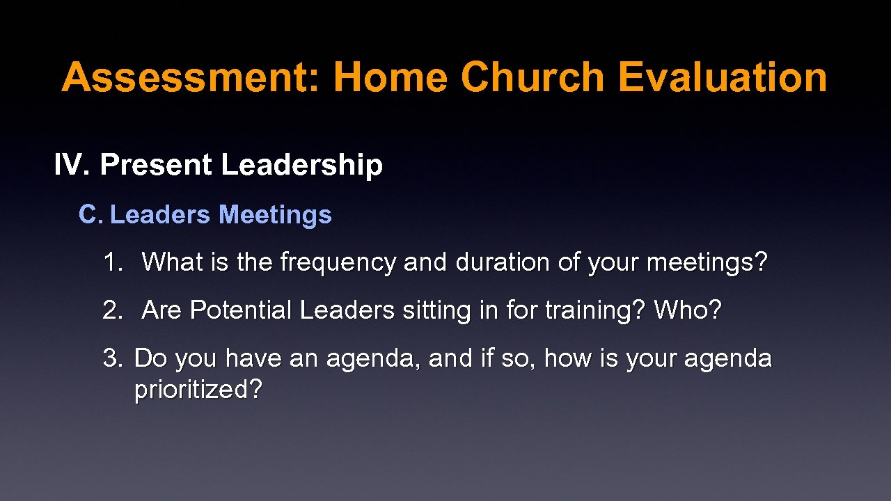 Assessment: Home Church Evaluation IV. Present Leadership C. Leaders Meetings 1. What is the