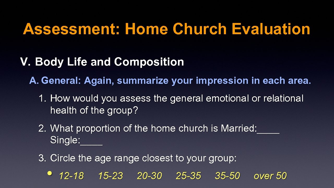 Assessment: Home Church Evaluation V. Body Life and Composition A. General: Again, summarize your